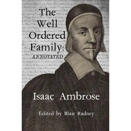 The Well Ordered Family (Annotated): Wherein The Duties of it's various Members as described and urged. - Paperback
