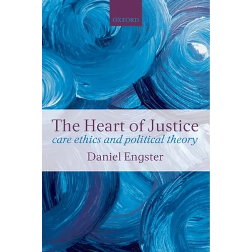 The Heart of Justice Care Ethics and Political Theory (Paperback)