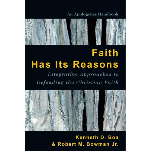 Faith Has Its Reasons: Integrative Approaches to Defending the Christian Faith - Paperback