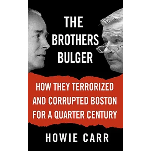 The Brothers Bulger: How They Terrorized and Corrupted Boston for a Quarter Century - Hardcover