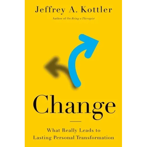 Change: What Really Leads to Lasting Personal Transformation - Hardcover