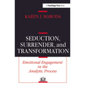 Seduction, Surrender, and Transformation: Emotional Engagement in the Analytic Process