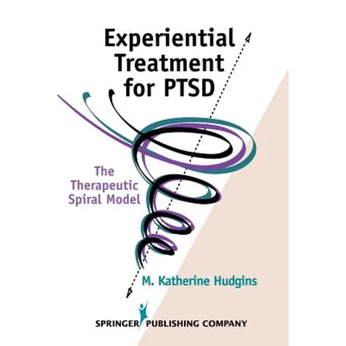 Experiential Treatment For PTSD: The Therapeutic Spiral Model