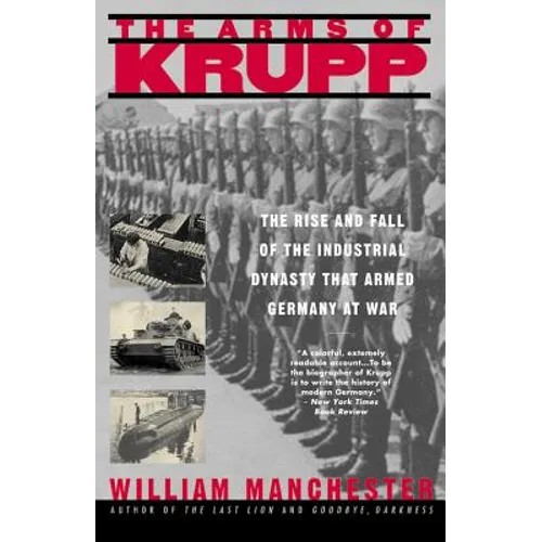 The Arms of Krupp 1587-1968: The Rise and Fall of the Industrial Dynasty That Armed Germany at War - Paperback
