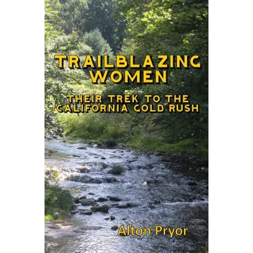 Trailblazing Women: The Trek to the California Gold Rush - Paperback