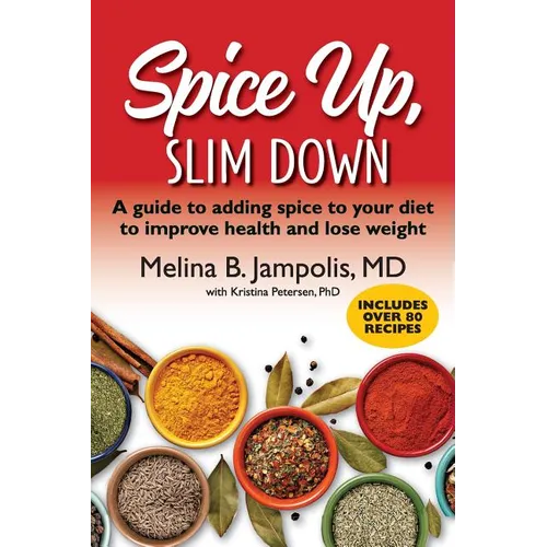 Spice Up, Slim Down: A guide to adding spice to your diet to improve your health and lose weight
