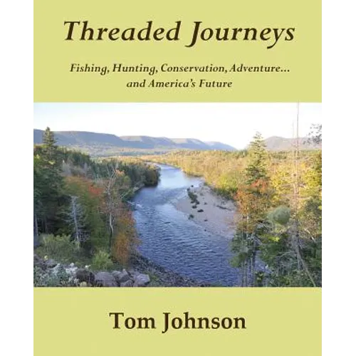 Threaded Journeys: Fishing, Hunting, Conservation, Adventure...and America's Future - Paperback