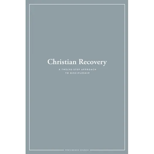 Christian Recovery: A Twelve-Step Approach to Discipleship - Paperback