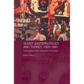 Soviet Eastern Policy and Turkey, 1920-1991: Soviet Foreign Policy, Turkey and Communism