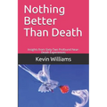 Nothing Better Than Death: Insights from Sixty-Two Profound Near-Death Experiences