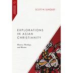Explorations in Asian Christianity: History, Theology, and Mission