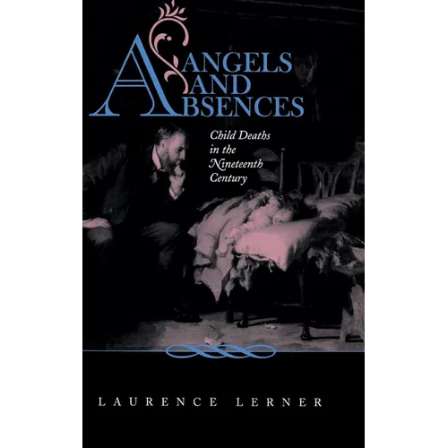 Angels and Absences: Child Deaths in the Nineteenth Century - Hardcover