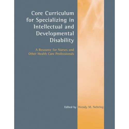 Core Curriculum for Specializing in Intellectual and Developmental Disability: A Resource for Nurses and Other Health Care Professionals: A Resource f - Paperback