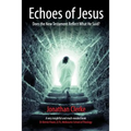 Echoes of Jesus: Does the New Testament Reflect What He Said?
