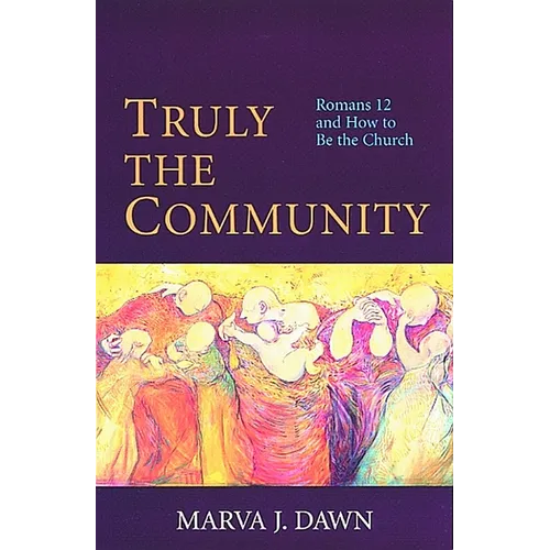Truly the Community: Romans 12 and How to Be the Church - Paperback