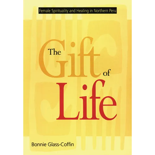 The Gift of Life: Female Spirituality and Healing in Northern Peru - Paperback