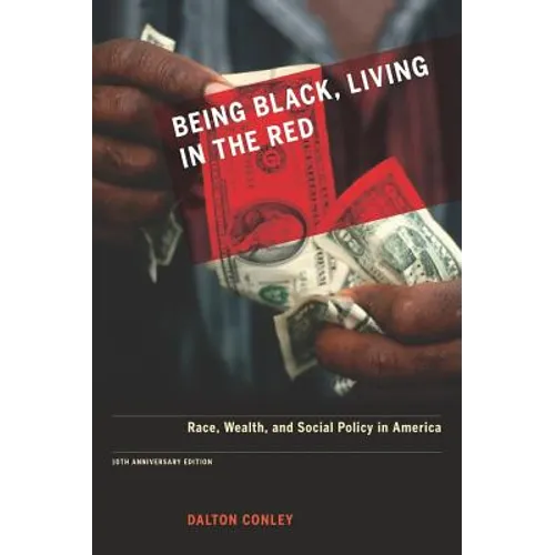 Being Black, Living in the Red: Race, Wealth, and Social Policy in America, 10th Anniversary Edition, with a New Afterword - Paperback