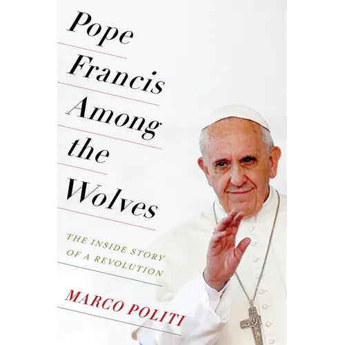 Pope Francis Among the Wolves: The Inside Story of a Revolution - Paperback