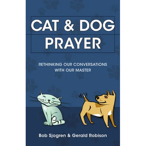 Cat & Dog Prayer: Rethinking Our Conversations with Our Master - Paperback