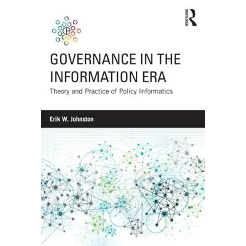 Governance in the Information Era: Theory and Practice of Policy Informatics - Paperback