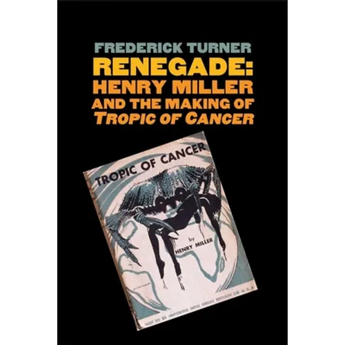 Renegade: Henry Miller and the Making of 