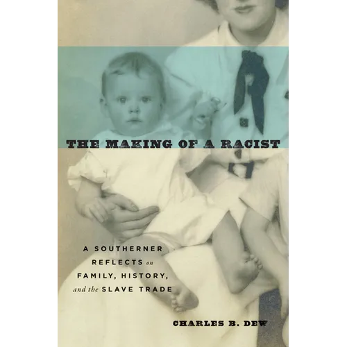 The Making of a Racist: A Southerner Reflects on Family, History, and the Slave Trade - Paperback