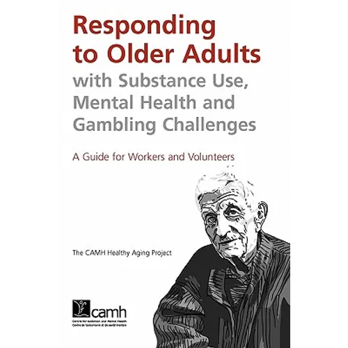 Responding to Older Adults with Substance Use, Mental Health and Gambling Challenges: A Guide for Workers and Volunteers - Paperback