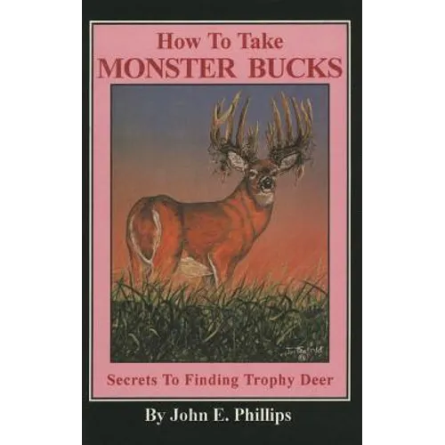 How to Take Monster Bucks: Secrets to Finding Trophy Deer - Paperback