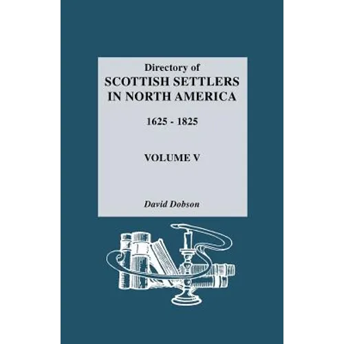 Directory of Scottish Settlers in North America, 1625-1825. Volume V - Paperback