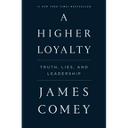 A Higher Loyalty: Truth, Lies, and Leadership