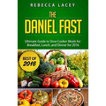 Daniel Fast: The Ultimate Guide to Slow Cooker Meals for Breakfast, Lunch, and Dinner