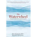 The Waterwheel: Practical Wisdom for 64 Common Concerns