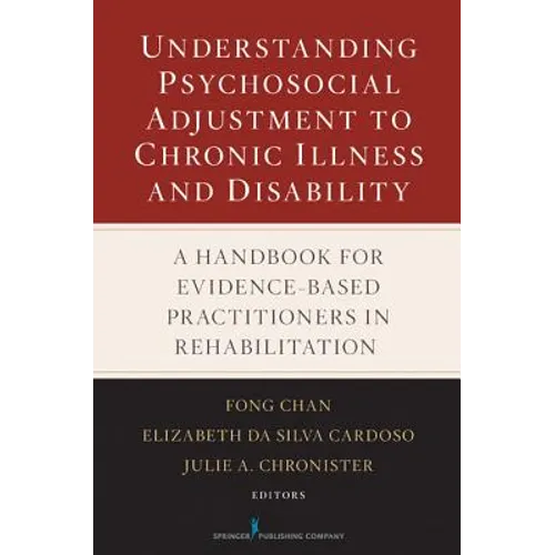 Understanding Psychosocial Adjustment to Chronic Illness and Disability: A Handbook for Evidence-Based Practitioners in Rehabilitation - Hardcover