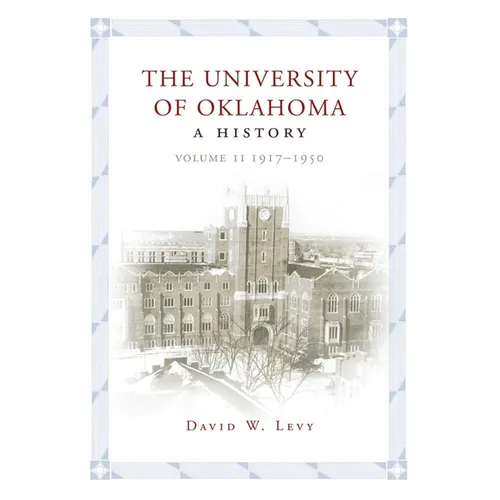 The University of Oklahoma: A History, Volume II: 1917-1950 - Hardcover