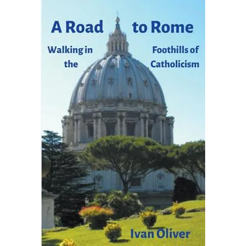 A Road to Rome: Walking in the Foothills of Catholicism - Paperback