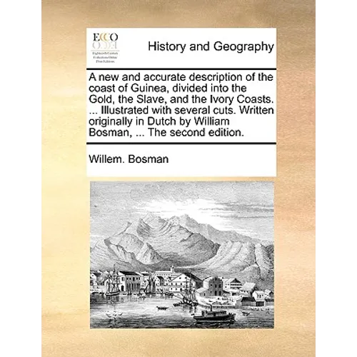 A new and accurate description of the coast of Guinea, divided into the Gold, the Slave, and the Ivory Coasts. ... Illustrated with several cuts. Writ - Paperback