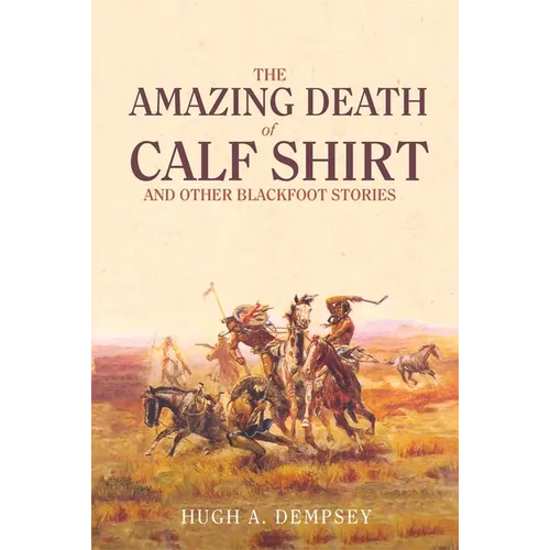 The Amazing Death of Calf Shirt: And Other Blackfoot Stories - Paperback