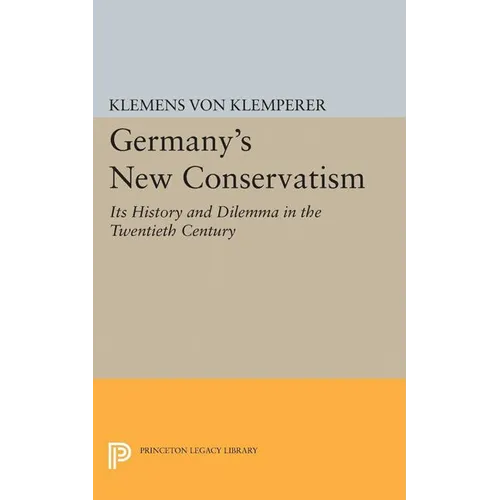 Germany's New Conservatism: Its History and Dilemma in the Twentieth Century