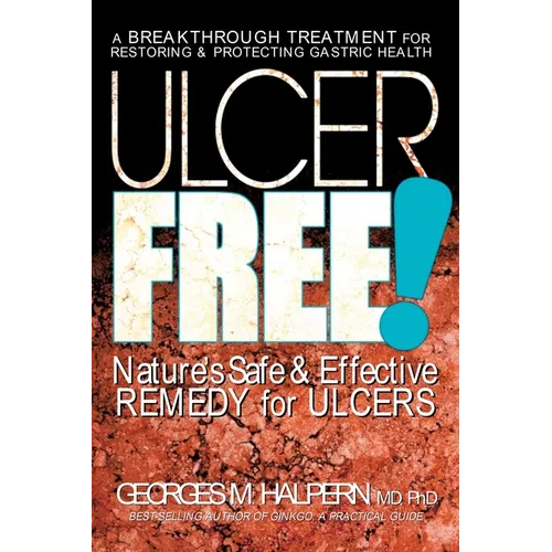 Ulcer Free!: Nature's Safe & Effective Remedy for Ulcers - Paperback