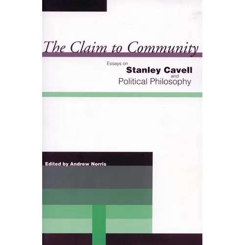 The Claim to Community: Essays on Stanley Cavell and Political Philosophy - Paperback