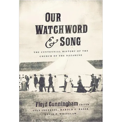 Our Watchword and Song: The Centennial History of the Church of the Nazarene - Paperback