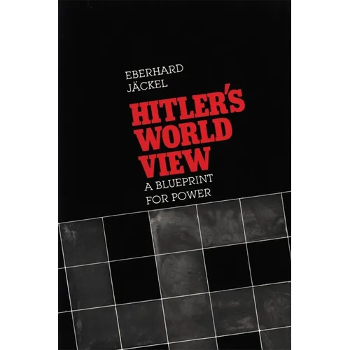 Hitler's World View: A Blueprint for Power