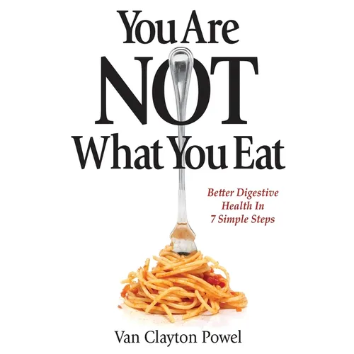 You Are NOT What You Eat: Better Digestive Health In 7 Simple Steps - Paperback