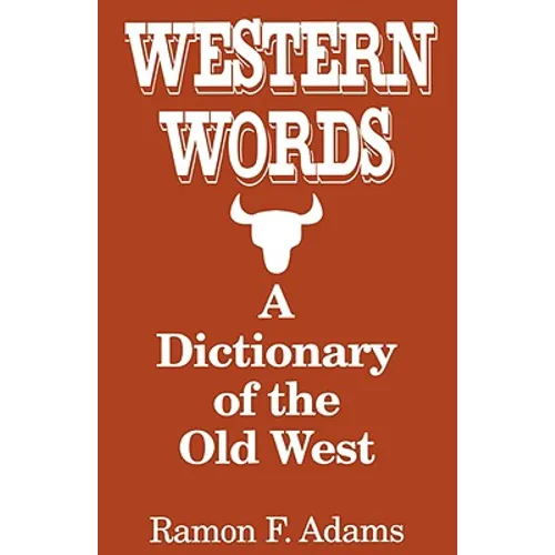 Western Words: A Dictionary of the Old West - Paperback