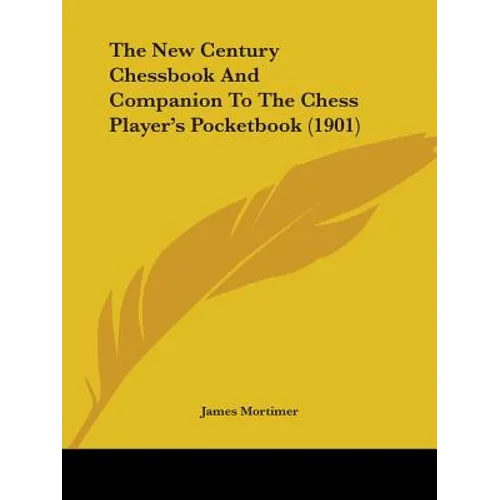 The New Century Chessbook And Companion To The Chess Player's Pocketbook (1901) - Paperback