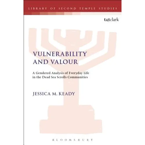 Vulnerability and Valour: A Gendered Analysis of Everyday Life in the Dead Sea Scrolls Communities - Paperback