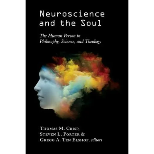 Neuroscience and the Soul: The Human Person in Philosophy, Science, and Theology - Paperback
