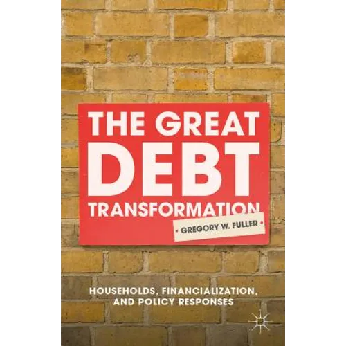 The Great Debt Transformation: Households, Financialization, and Policy Responses
