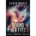 Behind Her Eyes: A Riley Thompson Thriller