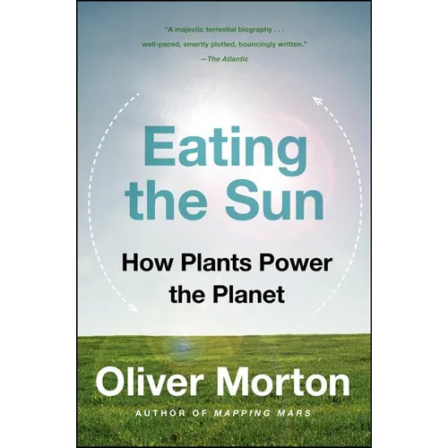 Eating the Sun: How Plants Power the Planet - Paperback